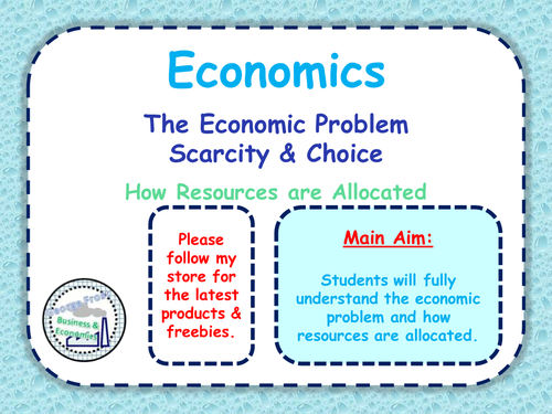 The Economic Problem - Scarcity, Opportunity Cost & Choice - Capital & Consumer Goods - Economics