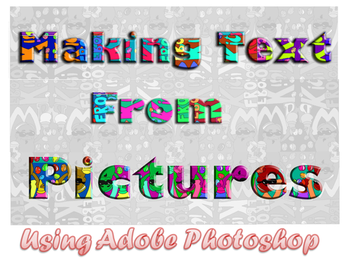 Making text from pictures using Photoshop text mask tools.
