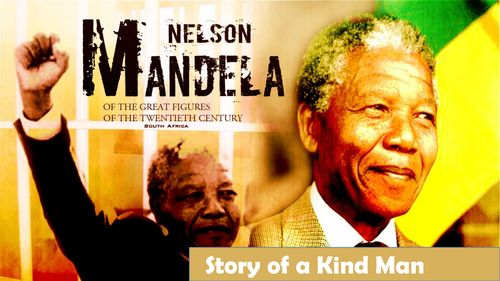 Nelson Mandela Story of a Kind man