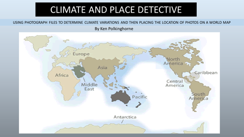 World Climate and Place Detectives -  3 CONTRASTING AREAS DESERTS/TROPICS/COLD LANDS