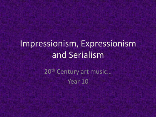 KS3/4 Impressionism Expressionism and Serialism Lesson