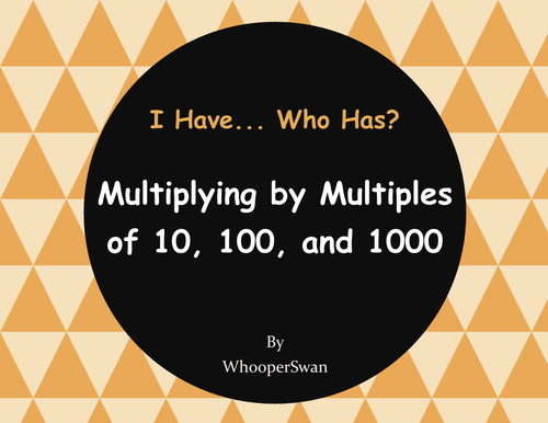 Multiplying by Multiples of 10, 100, and 1000 - I Have, Who Has