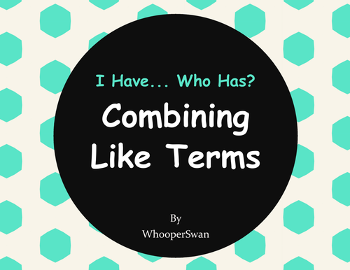 I Have, Who Has - Combining Like Terms