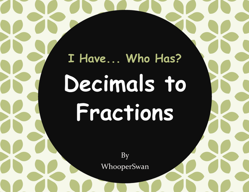 I Have, Who Has - Decimals to Fractions