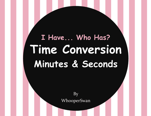 I Have, Who Has - Time Conversion: Minutes & Seconds