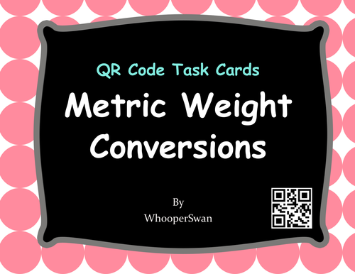 QR Code Task Cards: Metric Weight Conversions