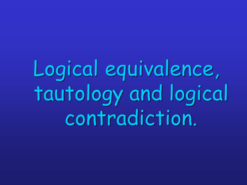 Logical equivalences, tautologies and contradictions
