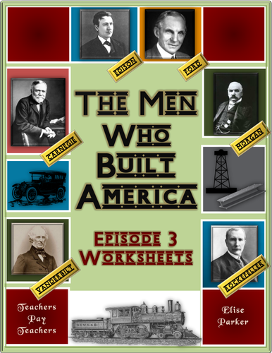 The Men Who Built America: Episode 3 Worksheets | Teaching Resources