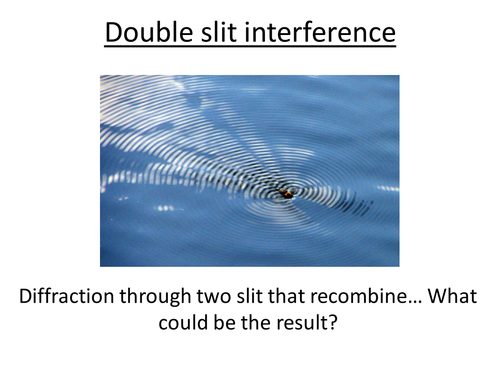 Physics A-Level Year 1 Lesson - Double Slit Interference (PowerPoint AND lesson plan)