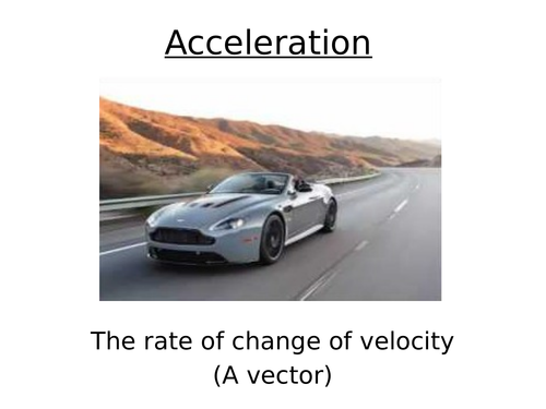Physics A-Level Year 1 Lesson - Acceleration (PowerPoint AND lesson plan)