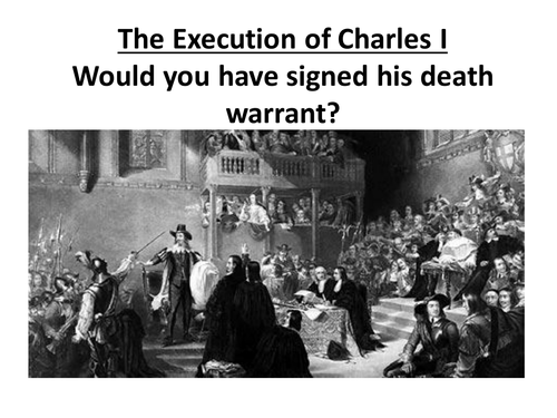 Charles I Execution - Would you have signed the death warrant?
