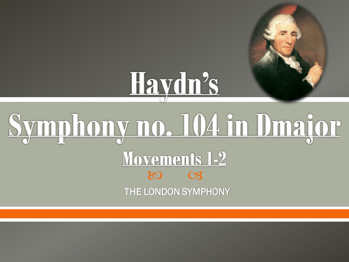 Powerpoint: Analysis of Haydn's Symphony No. 104 (Movement I & II)