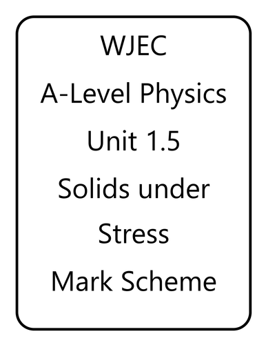 WJEC A Level Physics unit 1.5 - Solids Under Stress