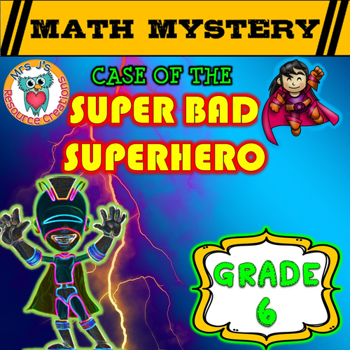 Math Mystery - Case of The Super Bad Superhero (GRADE 6)