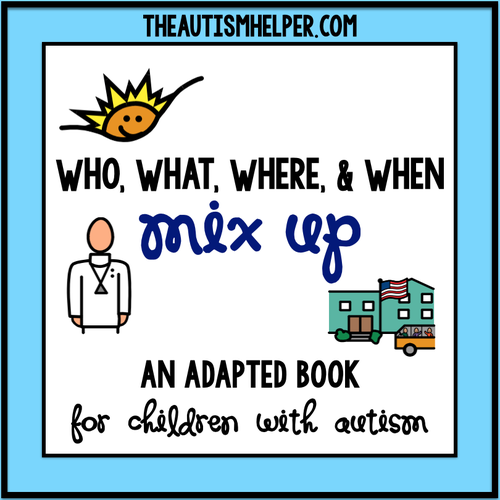 Who, What, Where, & When - Mix Up! an Adapted Book for Children with Autism