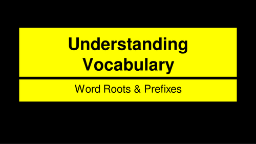Understanding Roots & Prefixes PowerPoint
