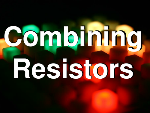 Combining Resistors in Series and Parallel for A-level Physics