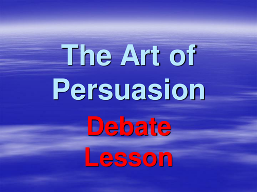 The Art of Persuasion - Debate Lesson