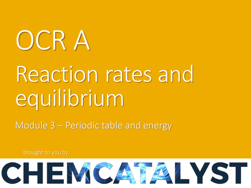 OCR A – AS Chemistry – Module 3 ‘Reaction rates and equilibrium’