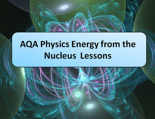 AQA Physics Energy From the Nucleus Lessons