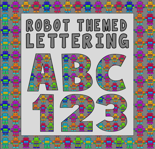 ROBOT THEME LETTERS & NUMBERS -ALPHABET LETTERING EARLY YEARS KS1-2