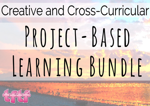 Project Based Learning (PBL) Creative and Cross-Curricular - Engaging, Practical and Super Fun