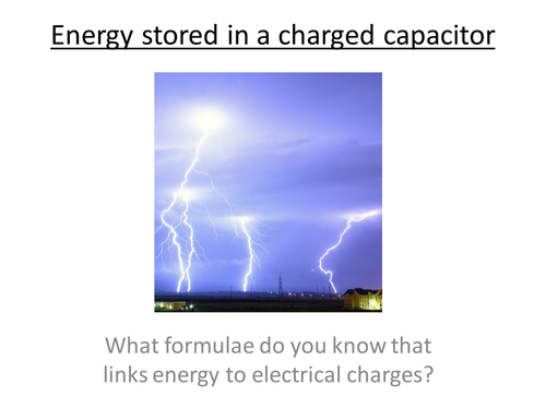 Physics A-Level Year 2 Lesson - Energy in a capacitor (PowerPoint AND lesson plan)