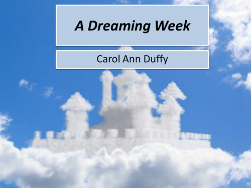 Full lesson, Lesson Plan and Resources for Carol Ann Duffy's A dreaming Week