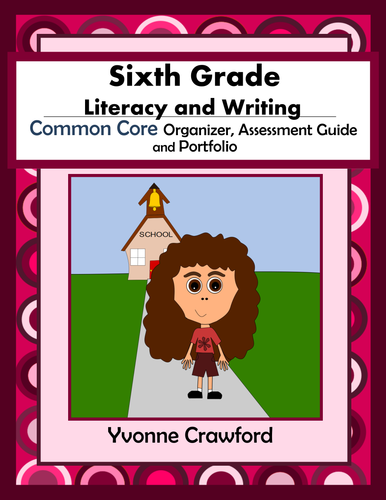 Common Core Organizer, Assessment Guide & Portfolio 6th Grade Literacy & Writing