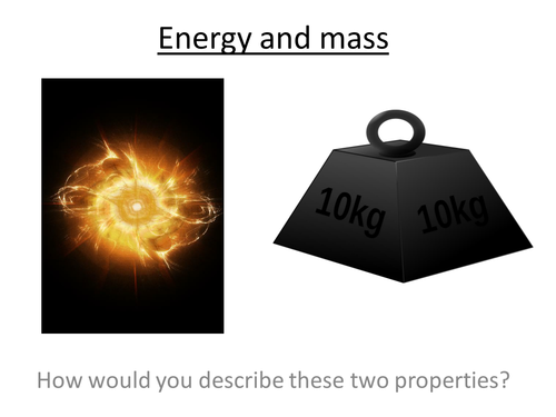 Physics A-Level Year 2 Lesson - Mass and Energy (PowerPoint AND lesson plan)