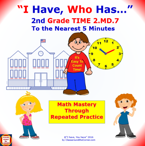 “I Have, Who Has…” 2nd Grade TIME 2.MD.7 To the Nearest 5 Minutes