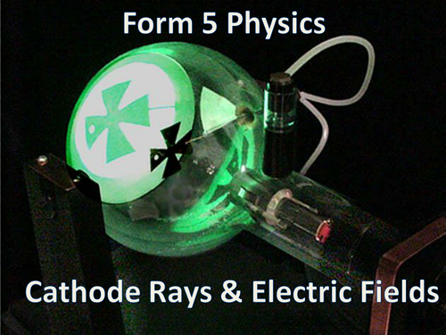 IGCSE Physics - Cathode Rays and Fields