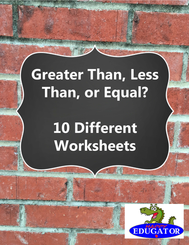 Greater Than, Less Than, or Equal To - 10 Different Worksheets
