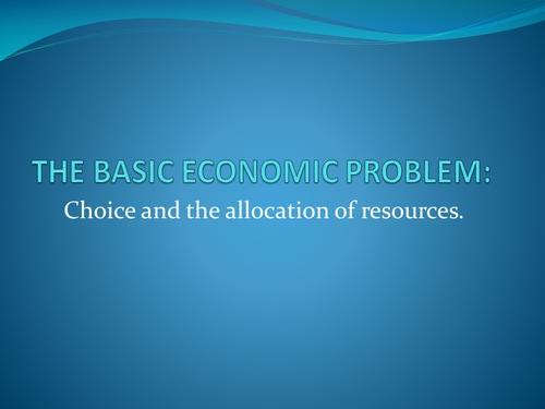 THE BASIC ECONOMIC PROBLEM.