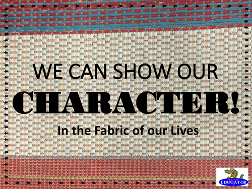 We Can Show Our Character in the Fabric of Our Lives Posters