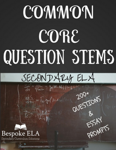 COMMON CORE Question Stems for Secondary ELA-- 200+ Stems &amp; Essay ...
