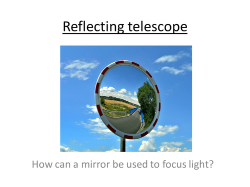 A-Level Physics Astrophysics - Reflecting telescopes (PowerPoint and Lesson Plan)
