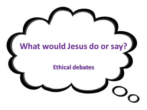 Ethical decision making- What would Jesus do?