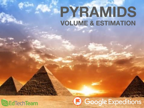 PYRAMIDS: VOLUME & ESTIMATION #GoogleExpeditions #CCSS #MATH