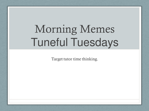 Morning Memes - Targeted Tutor Time Thinking (Tuneful Tuesdays)