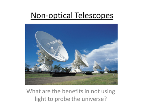 A-Level Physics Astrophysics - Non-Optical telescopes (PowerPoint and Lesson Plan)