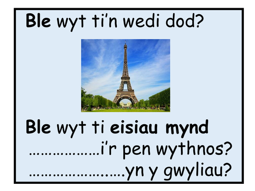 Ble wyt ti'n wedi dod? Ble wyt ti eisiau mynd? Where have you been? Where do you want to go?