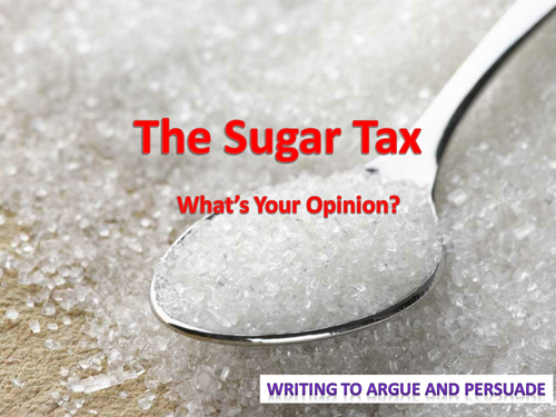 Sugar Tax - Writing to Argue and Persuade - Letter Writing
