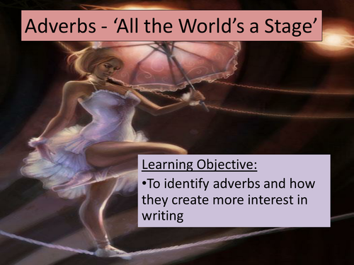 ADVERBS based on 'All the World's a Stage' (KS3)