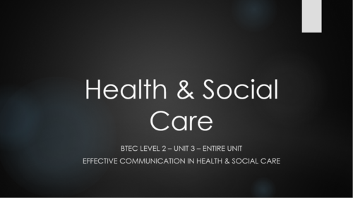 Health and Social Care Btec L2 Unit 3 - Effective Communication in Health and Social Care - Entire Unit.