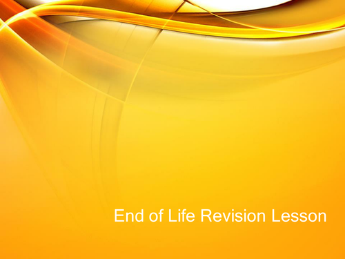 End of Life Revision lessons