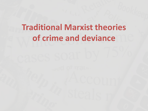 A2 Sociology: Traditional Marxist theories of crime and deviance