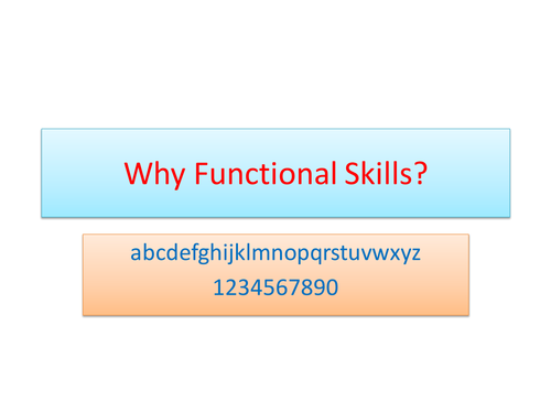 Why Functional Skills - Powerpoint to aid Teachers of Adult Learners