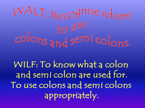 Using Colons and Semi-colons Powerpoint Year 5 and 6