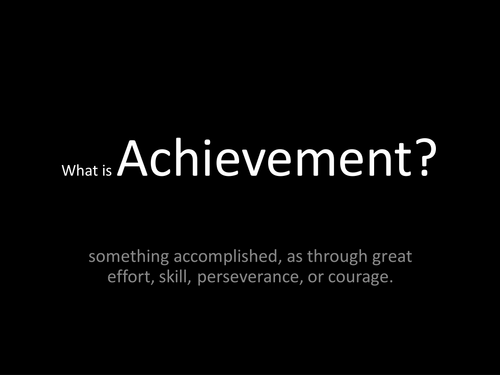 Achievement - it is whatever you want it to be.